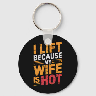 I Lift Because My Wife Is Hot 1  Key Ring