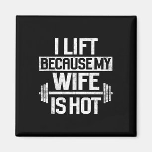 I Lift Because My Wife Is Hot 4  Magnet