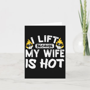I Lift Because My Wife Is Hot 5  Card