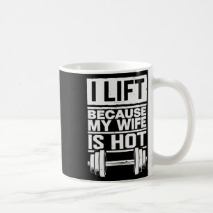 I Lift Because My Wife Is Hot 7 Coffee Mug