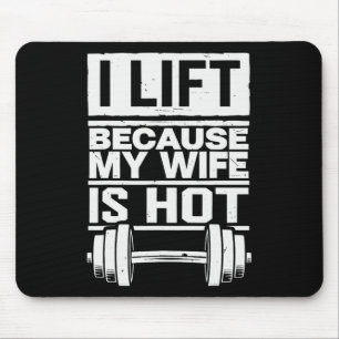 I Lift Because My Wife Is Hot 7 Mouse Pad