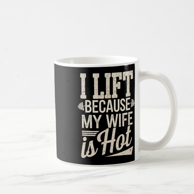 I Lift Because My Wife Is Hot  Coffee Mug (Right)
