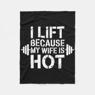 I Lift Because My Wife Is Hot Funny Gym Lover Fitn Fleece Blanket