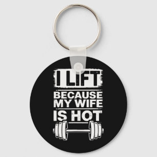 I Lift Because My Wife Is Hot Key Ring