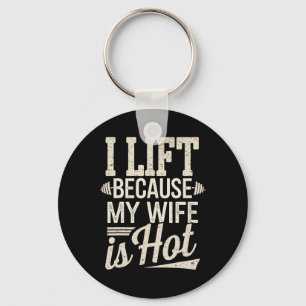 I Lift Because My Wife Is Hot  Key Ring