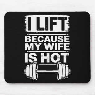 I Lift Because My Wife Is Hot  Mouse Pad