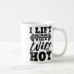 I Lift Because My Wife Is Hot Shirt Funny Fitness Coffee Mug