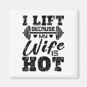 I Lift Because My Wife Is Hot Shirt Funny Fitness Magnet