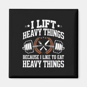I Lift Heavy Things Because I Like To Eat Heavy Th Magnet