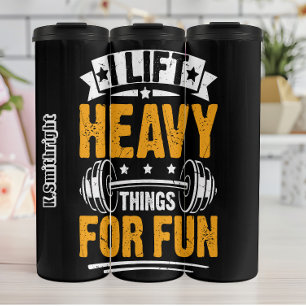 I Lift Heavy Things For Fun Thermal Tumbler