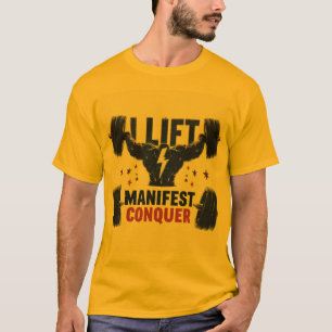 I Lift, I Manifest, I Conquer T-Shirt