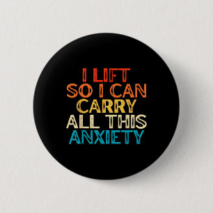 I Lift So I Can Carry All This Anxiety Gym Humour 6 Cm Round Badge
