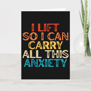 I Lift So I Can Carry All This Anxiety Gym Humour Card
