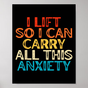 I Lift So I Can Carry All This Anxiety Gym Humour Poster