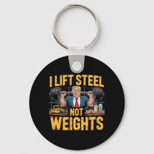 I Lift Steel Not Weights Trump Masculine Job Ironw Key Ring