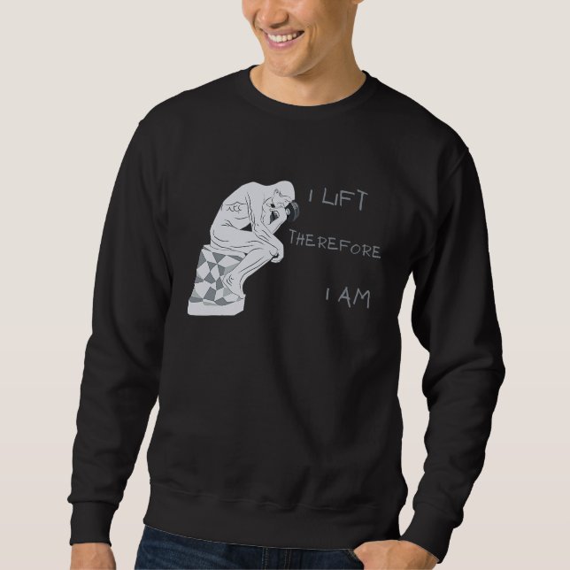 I Lift Therefore I am Greek Philosophy Gym Workout Sweatshirt (Front)