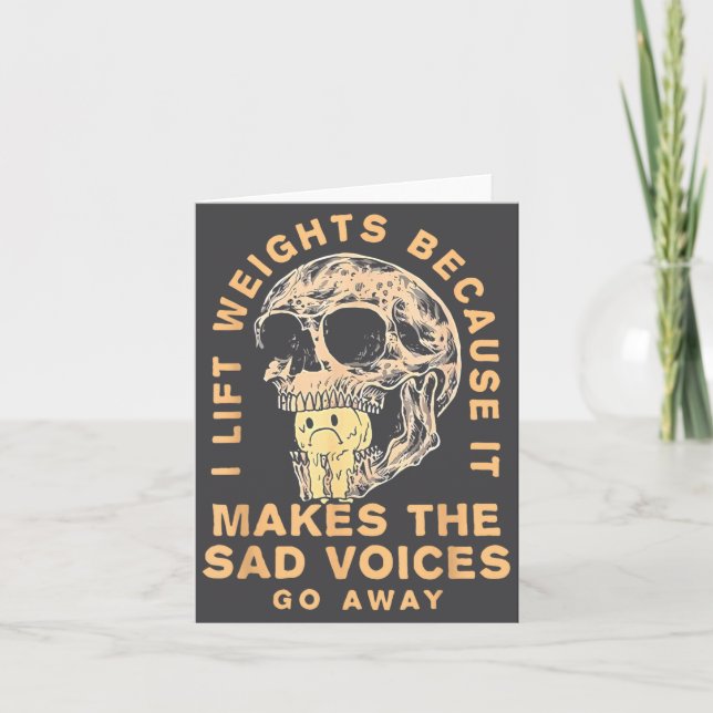 I Lift Weights Because It Makes The Sad Voices Go  Card (Front)