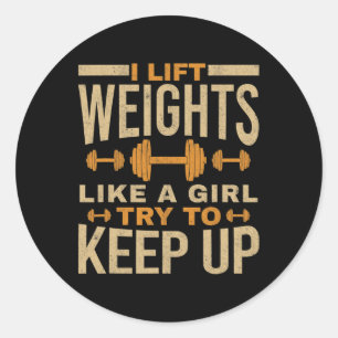 I Lift Weights Like A Girl Gym Workout Bodybuildin Classic Round Sticker