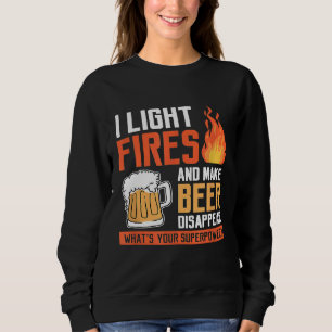 I Light Fires And Make Beer Disappear Camping Drin Sweatshirt