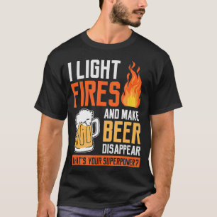 I Light Fires And Make Beer Disappear Camping Drin T-Shirt