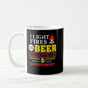 I light fires and make beer disappear whats your s coffee mug