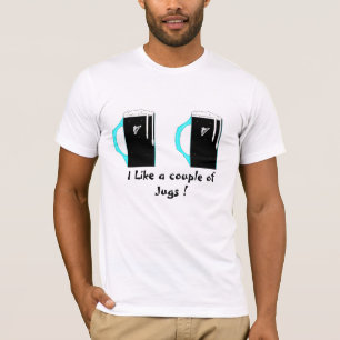 I Like a couple of Jugs ! T-Shirt