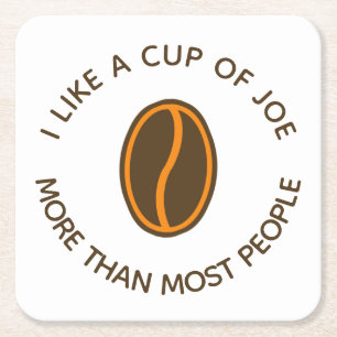 I like a cup of joe more...   Funny Coffee Slogans Square Paper Coaster