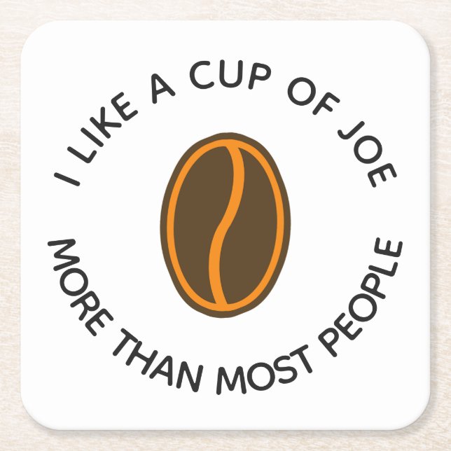 I like a cup of joe more... | Funny Coffee Slogans Square Paper Coaster (Front)