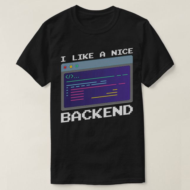 I Like a Nice Backend T-Shirt (Design Front)