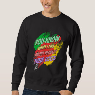 I Like About Their Dogs Funny Saying Sweatshirt