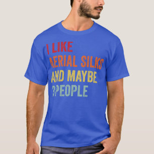 I Like Aerial silks Maybe 3 People T-Shirt