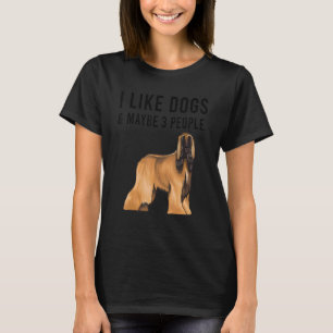 I Like Afghan Hound Dogs And Maybe 3 People T-Shirt