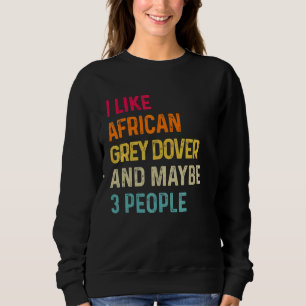 I Like African Grey Parrot And Maybe 3 People Retr Sweatshirt