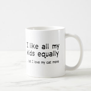 I like all my kids equally but I love my cat more Coffee Mug
