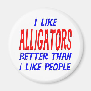 I Like Alligators Better Than I Like People Magnet
