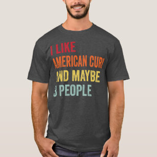 I Like American Curl Maybe 3 People T-Shirt