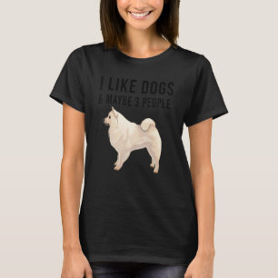I Like American Eskimo Dogs And Maybe 3 People T-Shirt