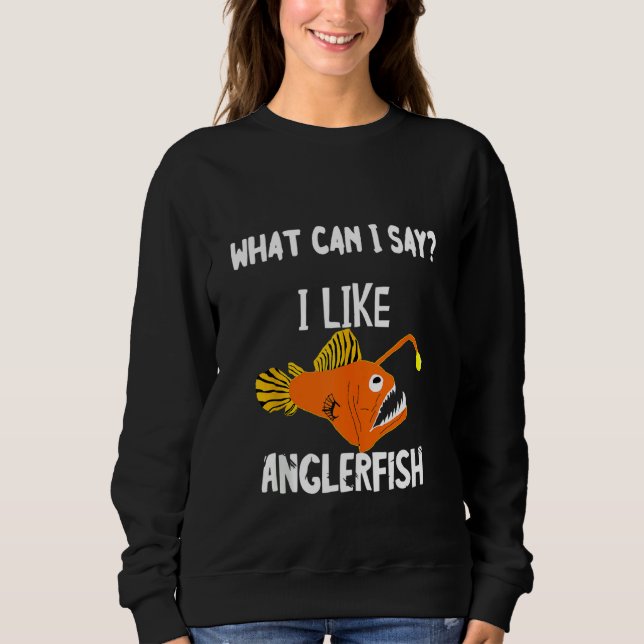 I Like Anglerfish Deep Sea Monster Sea Creature An Sweatshirt (Front)