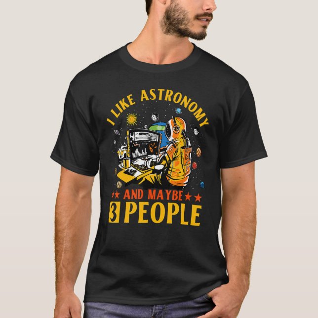 I like Astronomy and maybe 3 People Astronaut   Sa T-Shirt (Front)