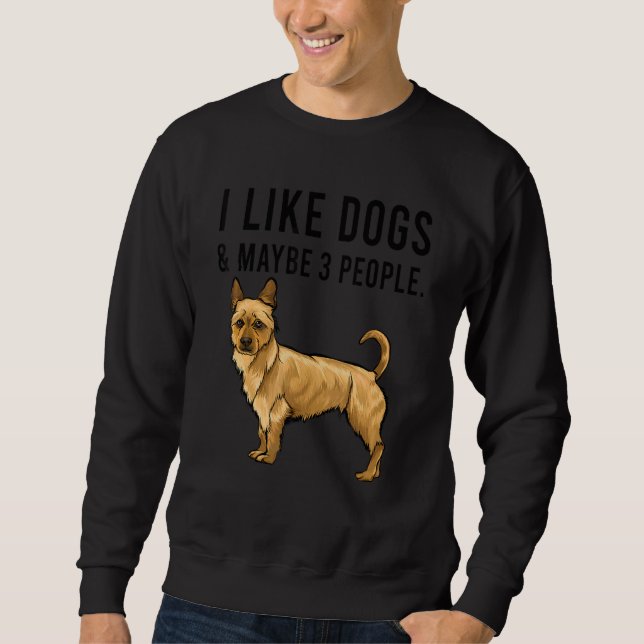 I Like Australian Terrier Dogs And Maybe 3 People Sweatshirt (Front)