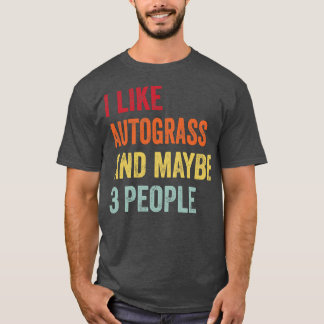 I Like Autograss Maybe 3 People T-Shirt
