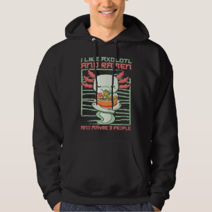 I like Axolotl and ramen Hoodie
