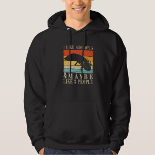 I Like Axolotls And Maybe Like 3 People Axolotl Lo Hoodie