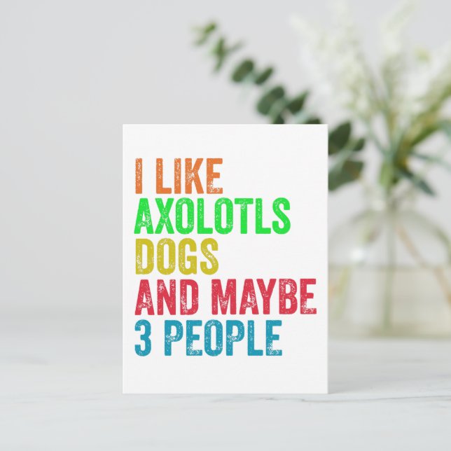 I Like Axolotls Dogs And Maybe 3 People      Postcard (Standing Front)