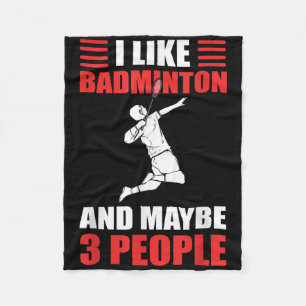 I Like Badminton And Maybe 3 People Badminton Play Fleece Blanket