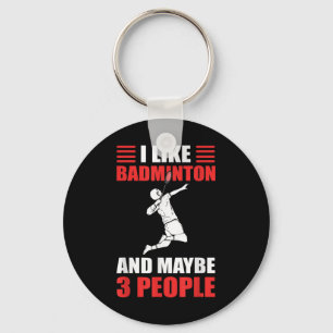 I Like Badminton And Maybe 3 People Badminton Play Key Ring