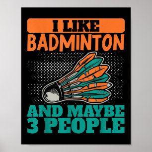 I Like Badminton And Maybe 3 People Sport Shuttle  Poster
