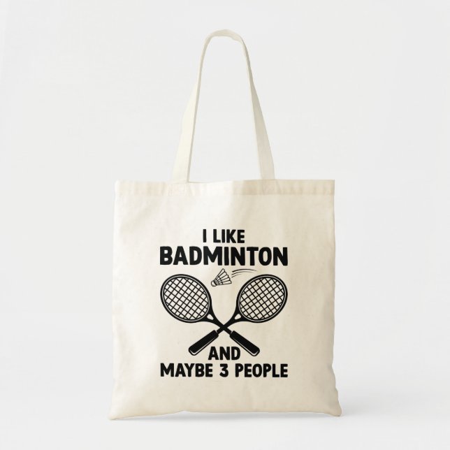 I Like Badminton And Maybe 3 People Tote Bag (Front)