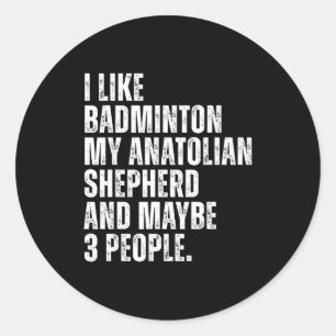 I Like Badminton Lover Anatolian Shepherd Dog Owne Classic Round Sticker