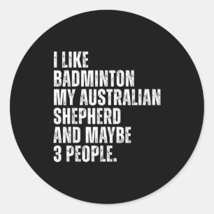 I Like Badminton Lover Australian Shepherd Dog Own Classic Round Sticker